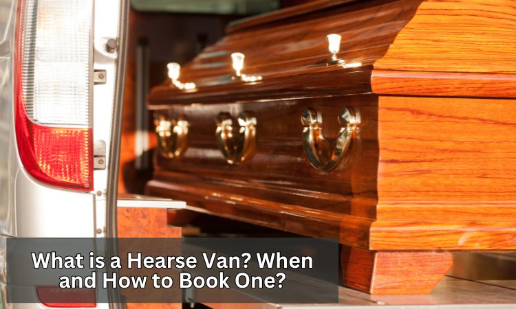 What Is A Hearse Van? When And How To Book One?